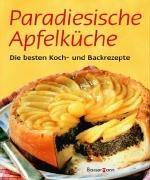 Paradiesische Apfelküche: Die besten Koch- und Backrezepte Health, Nutrition & Fitness