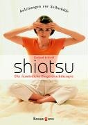 Shiatsu: Anleitungen zur Selbsthilfe. Die fernöstliche Fingerdrucktherapie Medicine