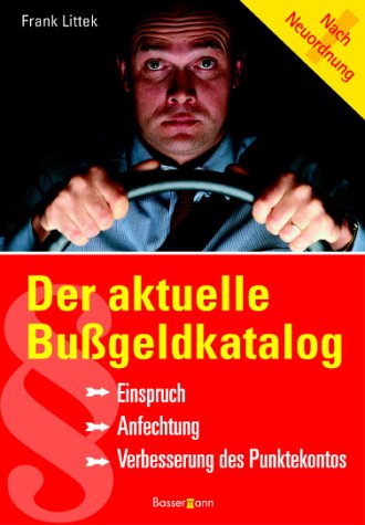 Der aktuelle Bußgeldkatalog. Einspruch - Anfechtung - Verbesserung des Punktekontos Law