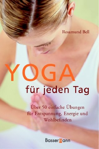 Yoga für jeden Tag: Über 50 einfache Übungen für Entspannung, Energie und Wohlbefinden Lifestyle