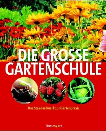 Die große Gartenschule: Das Standardwerk zur Gartenpraxis Garden & Plants
