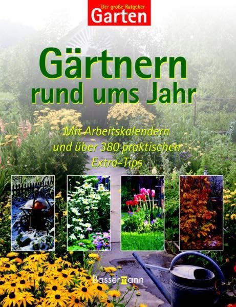 Der große Ratgeber Garten: Gärtnern rund ums Jahr: Gartenpflege im Jahreslauf Garden & Plants