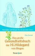 Das große Gesundheitsbuch der Hl. Hildegard von Bingen: Ratschläge und Rezepte für ein gesundes Leben Medicine