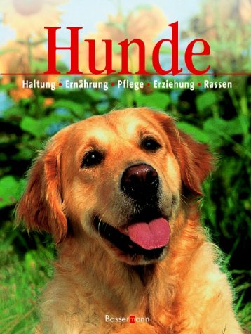 Hunde. Haltung - Ernährung - Pflege - Erziehung - Rassen. Pets