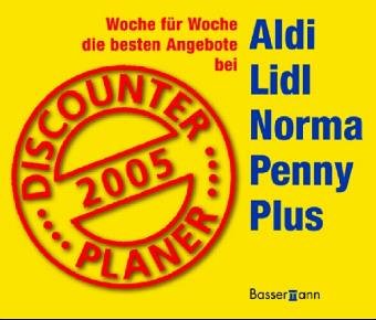 Discounter Planer 2005. Woche für Woche die besten Angebote bei Aldi Lidl Norma Penny Plus Learning & Reference