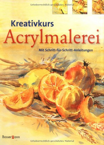 Kreativkurs Acrylmalerei: Mit Schritt-für-Schritt-Anleitungen Leisure, Home & Garden