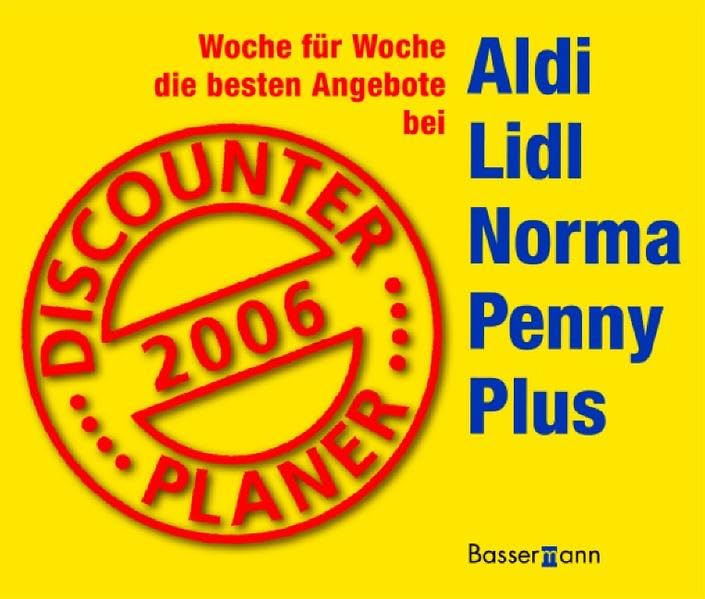 Discounter Planer 2006: Woche für Woche die besten Angebote bei Aldi, Lidl, Norma, Penny, Plus Learning & Reference