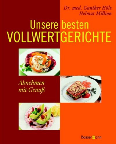Unsere besten Vollwertgerichte: Abnehmen mit Genuß Health, Nutrition & Fitness