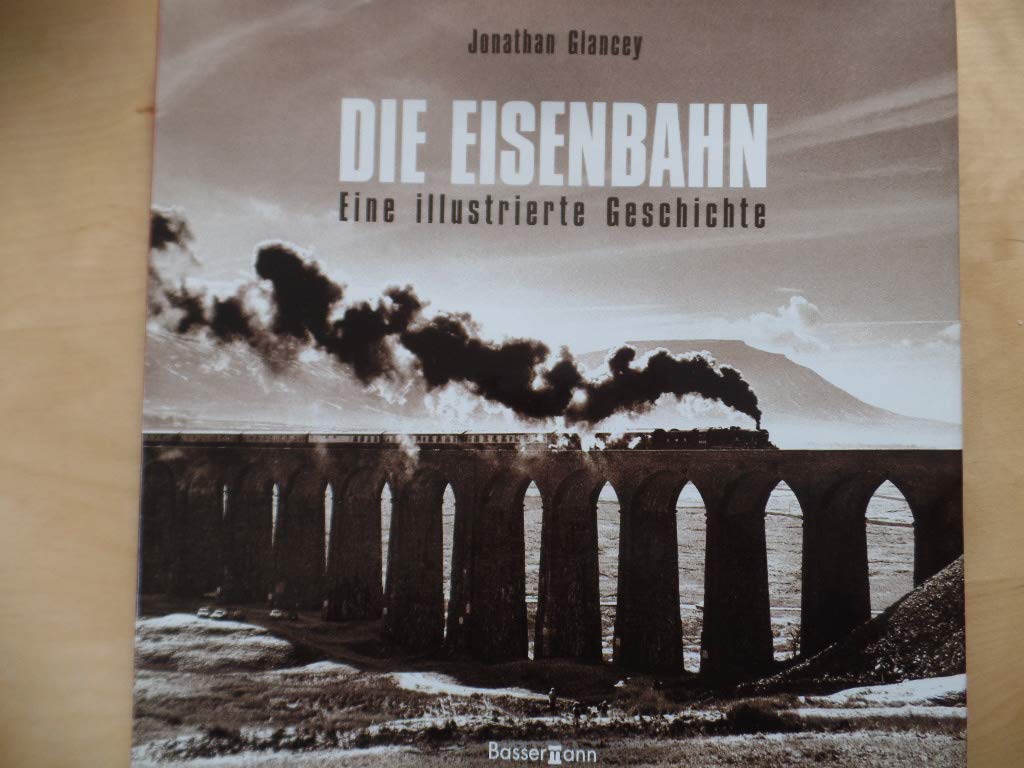 Die Eisenbahn: Eine illustrierte Geschichte Business & Technology Books