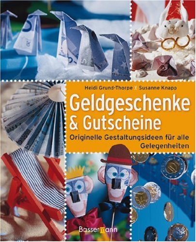 Geldgeschenke und Gutscheine: Originelle Gestaltungsideen für alle Gelegenheiten Hobbies & Crafts