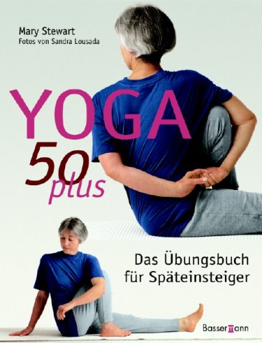 Yoga 50 plus: Das Übungsbuch für Späteinsteiger Lifestyle