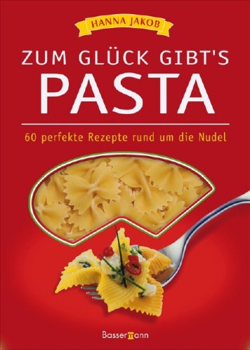 Zum Glück gibt´s Pasta: 60 perfekte Rezepte rund um die Nudel Lifestyle