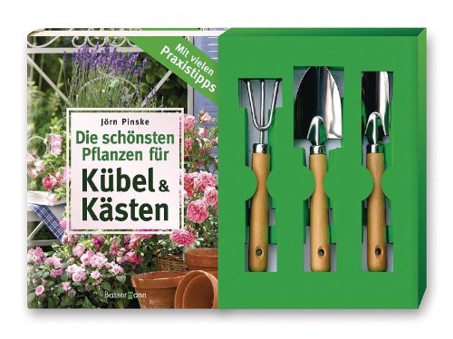 Die schönsten Pflanzen für Kübel und Kästen: Mit vielen Praxistipps Garden & Plants