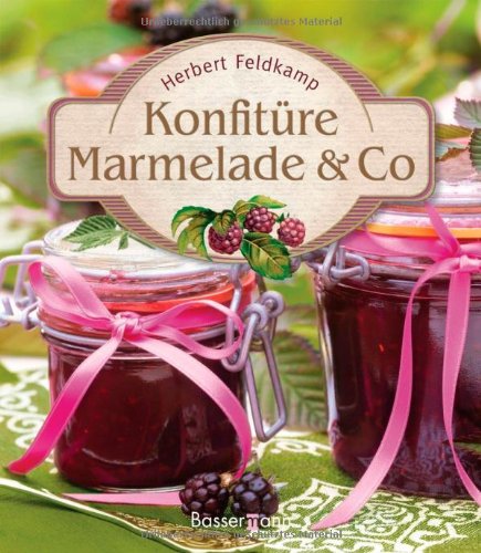 Konfitüre Marmelade & Co: Die besten Rezepte Leisure, Home & Garden