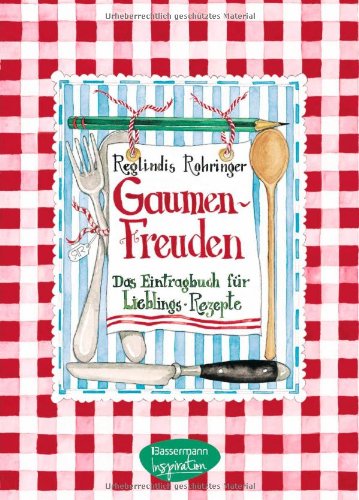 Gaumenfreuden: Meine Lieblingsrezepte: Meine Lieblingsrezepte. Mit Platz für eigene Eintragungen Cooking & Enjoying
