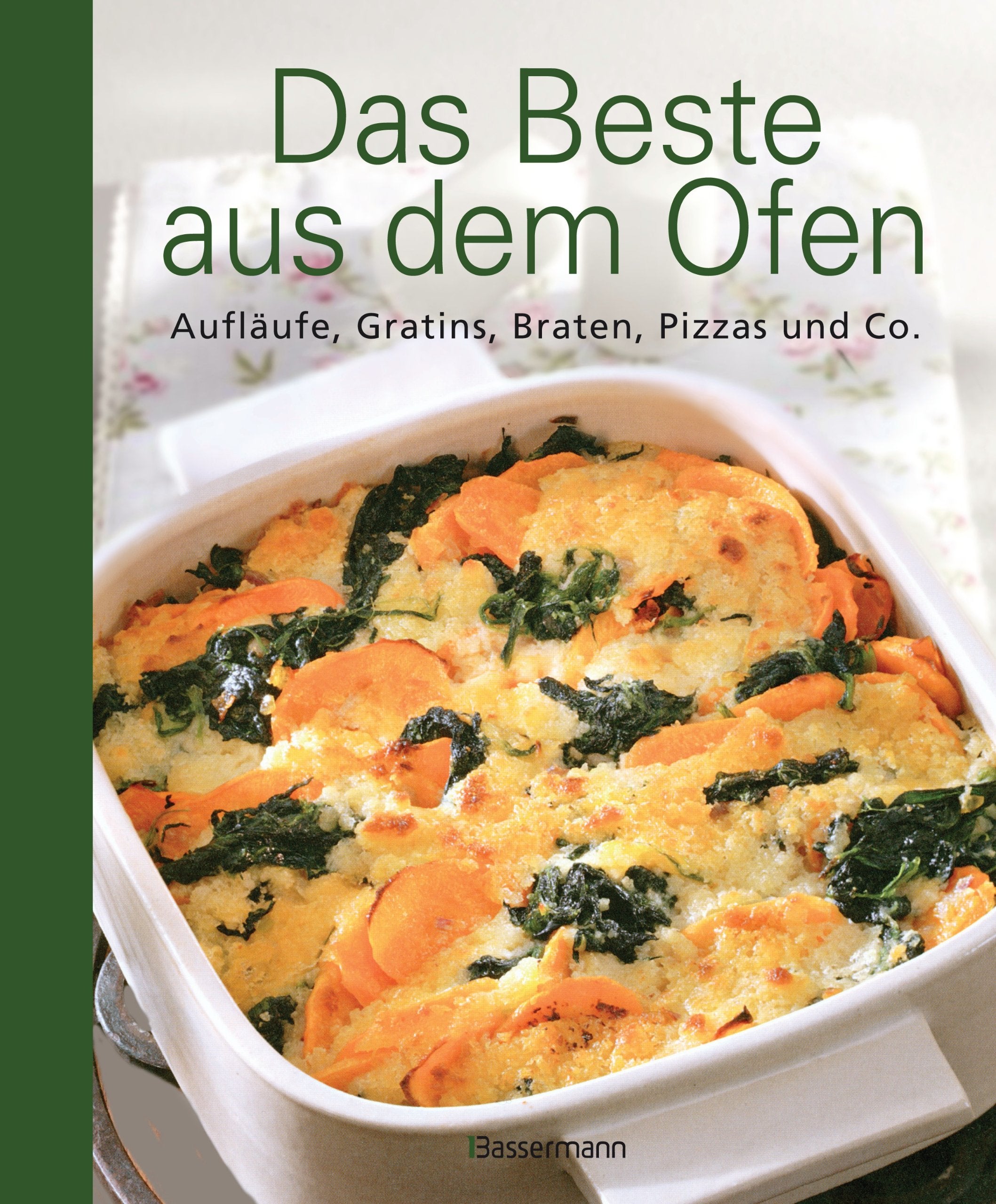 Das Beste aus dem Ofen: Aufläufe, Gratins, Braten, Pizzas und Co. Cooking & Enjoying