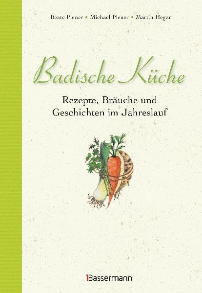 Badische Küche: Rezepte, Bräuche und Geschichten im Jahreslauf Leisure, Home & Garden