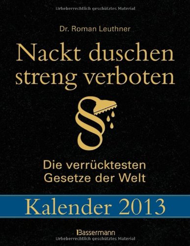 Nackt duschen streng verboten 2013: Die verrücktesten Gesetze der Welt Calendars