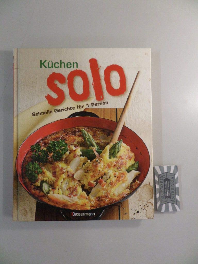 Küchensolo: Schnelle Gerichte für 1 Person. Extrakapitel: Köstliches für Freunde Cooking & Enjoying