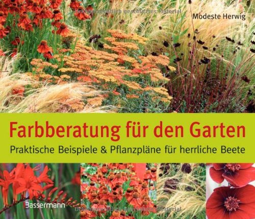Farbberatung für den Garten: Praktische Beispiele und Pflanzpläne für herrliche Beete Garden & Plants
