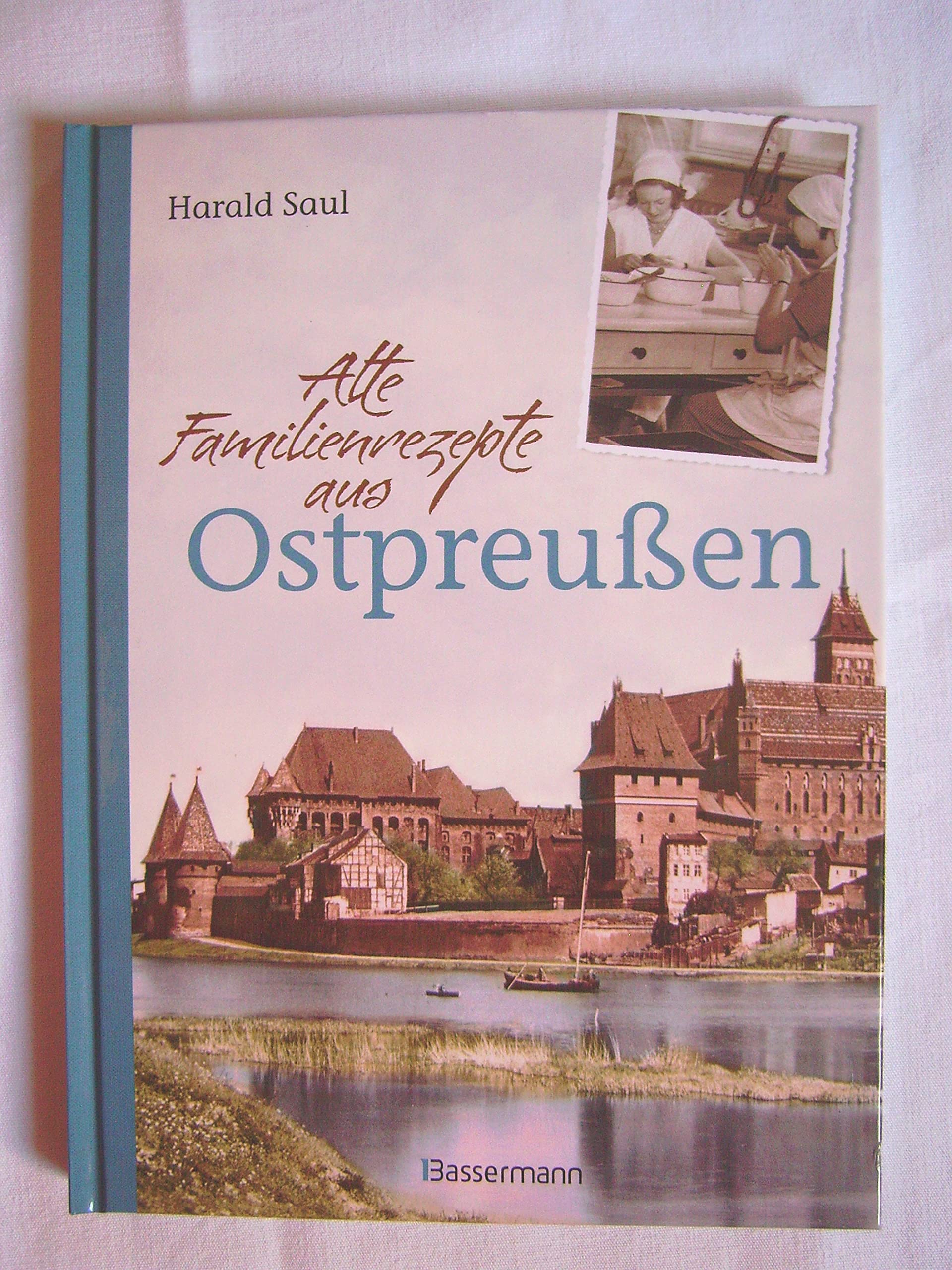 Alte Familienrezepte aus Ostpreußen: Geschichten, Bilder und Gerichte aus unvergessenen Zeiten Leisure, Home & Garden