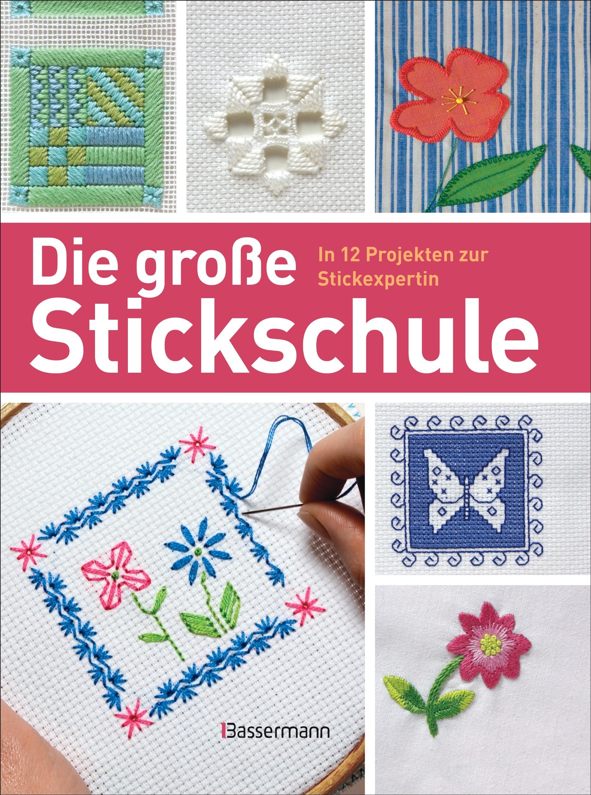 Die große Stickschule: In 12 Projekten zur Stickexpertin. Mit umfangreicher Stiche-Bibliothek Hobbies & Crafts