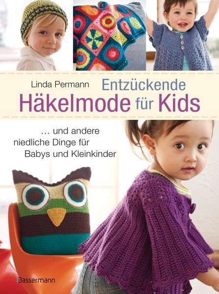 Entzückende Häkelmode für Kids: Kleidung, Spielzeug und Accessoires für Babys und Kleinkinder Hobbies & Crafts