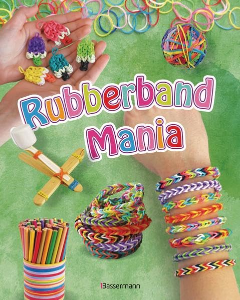 Rubberband Mania - Bänder, Charms und vieles mehr: Cooler Schmuck aus Gummibändern, Deko-, Bastel-, und Spielideen Non-fiction
