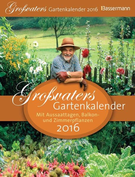 Großvaters Gartenkalender 2016: mit Aussaattagen, Balkon- und Zimmerpflanzen Garden & Plants