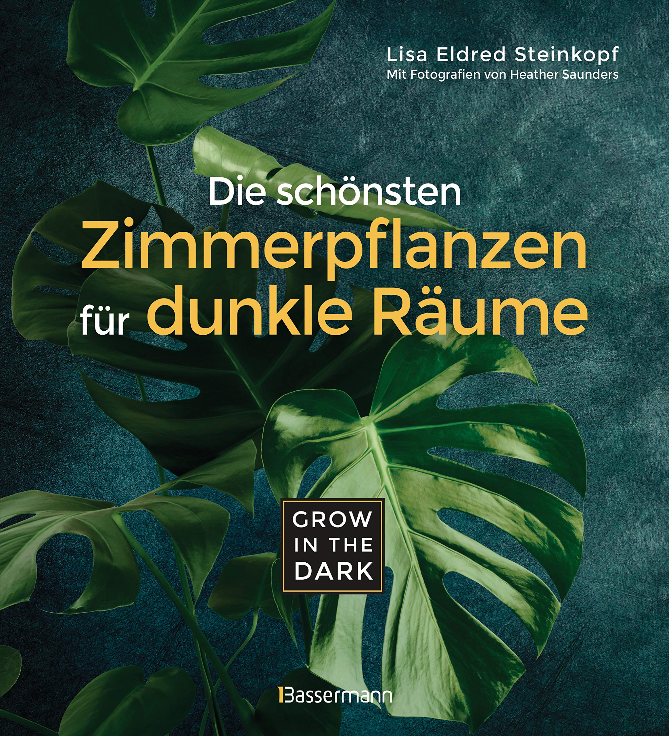 Grow in the Dark - Die schönsten Zimmerpflanzen für dunkle Räume und Plätze. Beleuchtung, Düngung, Wasserbedarf, Pflege, Pflanzenkrankheiten, Schädlinge. Mit Hinweis auf Giftigkeit für Kinder und Haustiere Garden & Plants