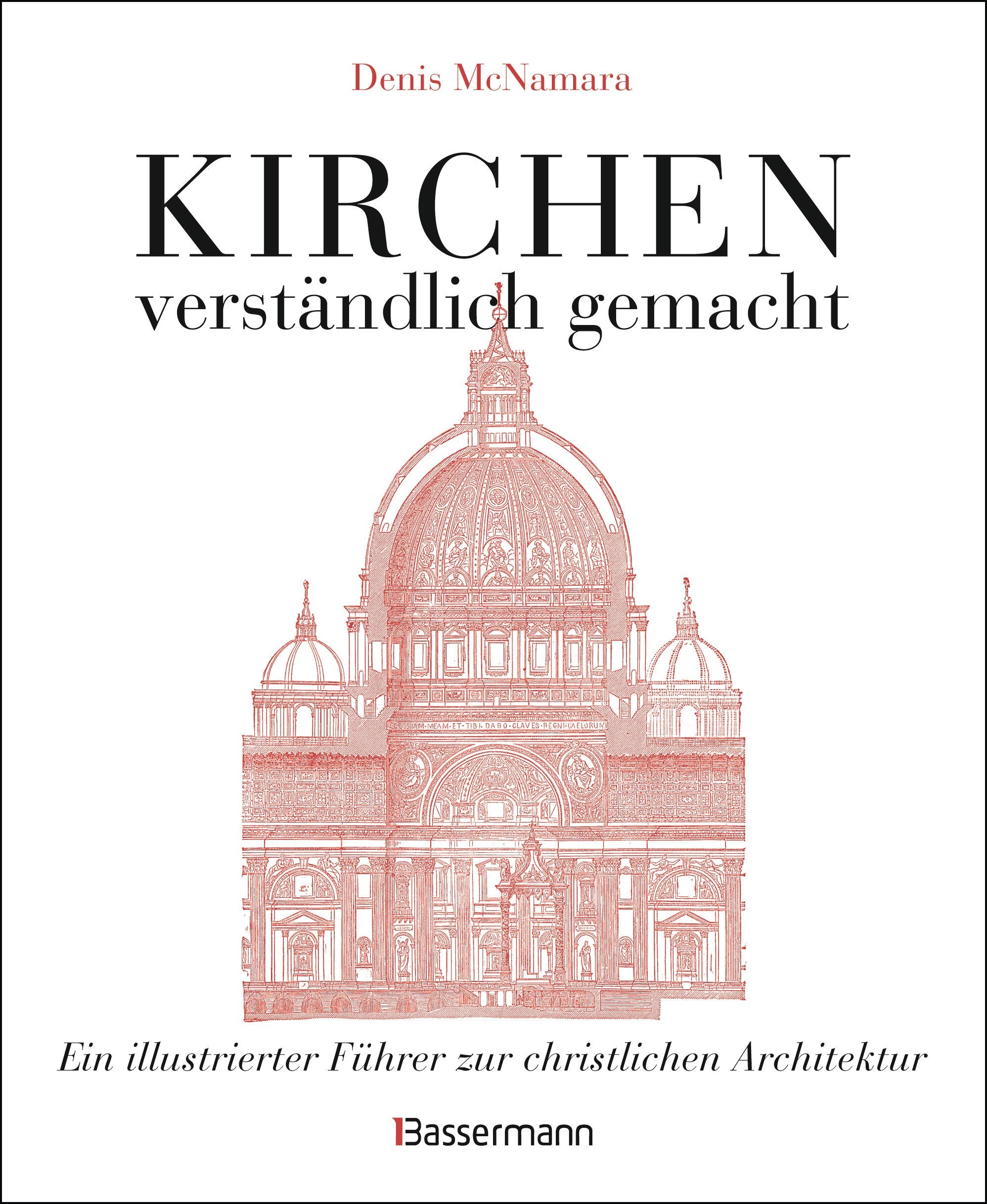 Kirchen - verständlich gemacht. Eine illustrierte und verständliche Baustilkunde zur christlichen Architektur: Kathedralen, Kapellen, Klöstern, Abteien und Tempeln. Mit Grund- und Aufrissen, Detail- und Gesamtansichten Architecture