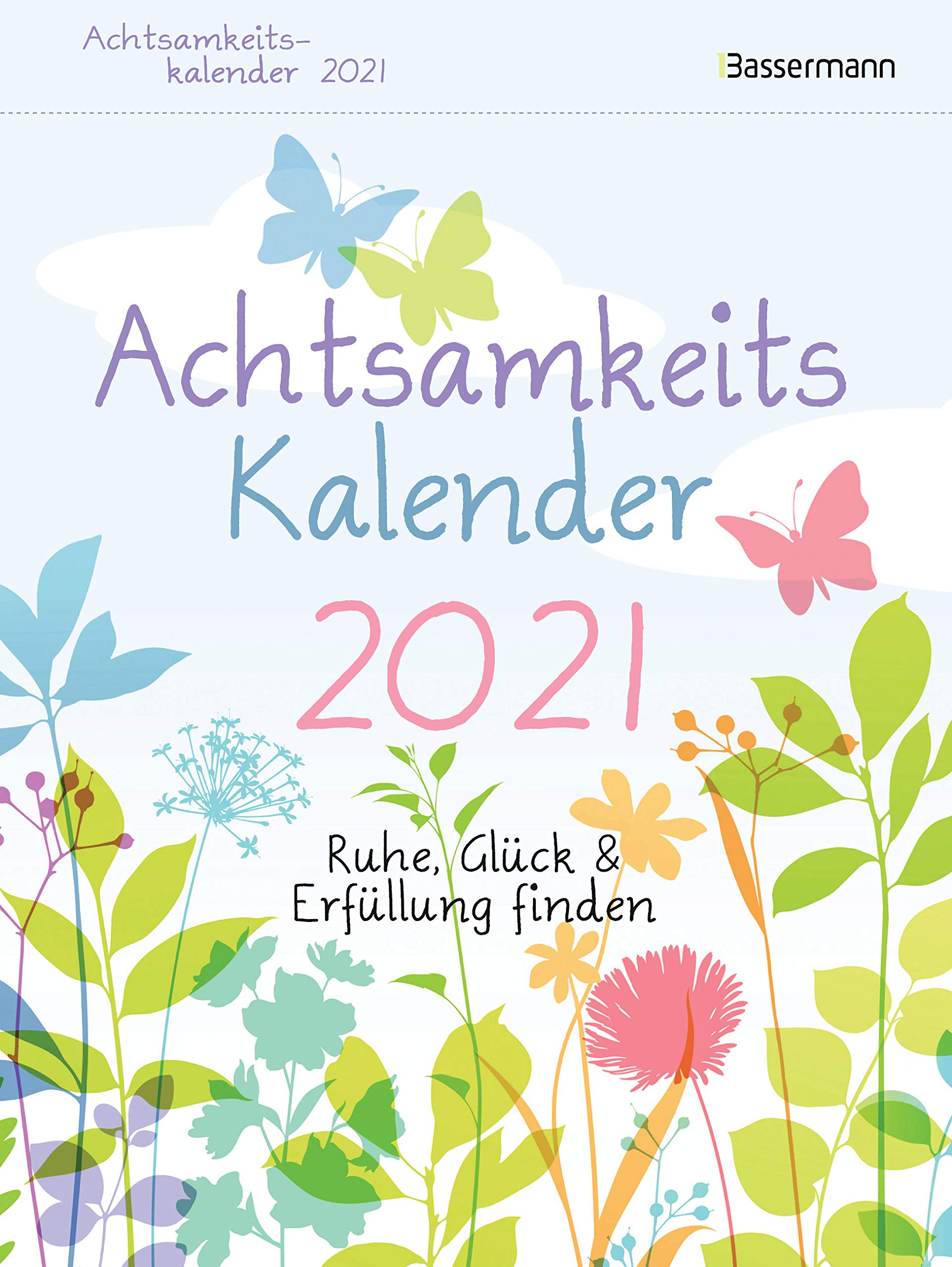 Achtsamkeitskalender 2021. Der entspannte Tagesabreißkalender: Ruhe, Glück & Erfüllung finden. Entspannung & Entschleunigung im Alltag Leisure, Home & Garden