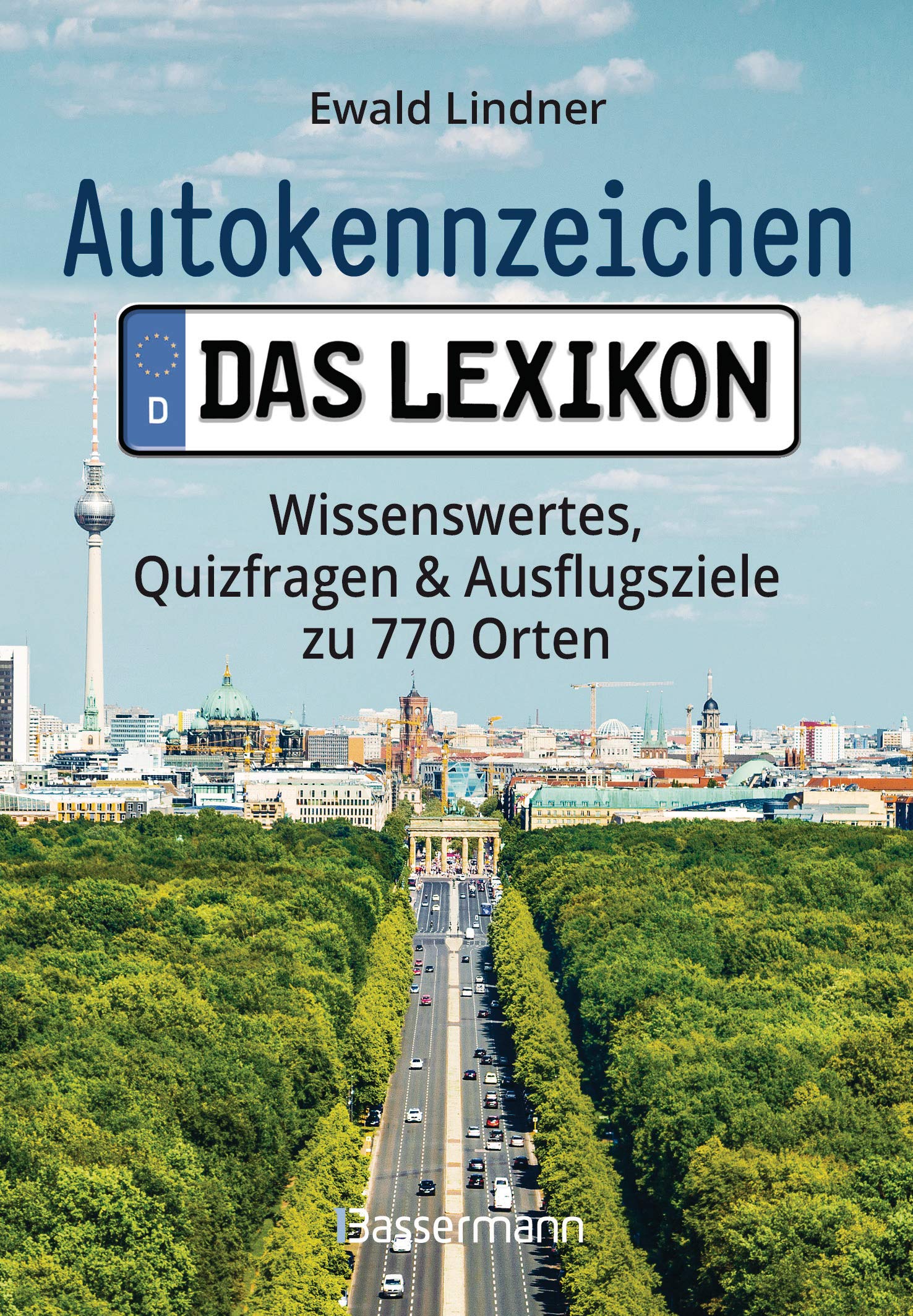 Autokennzeichen - Das Lexikon. Wissenswertes, Quizfragen und Ausflugsziele zu 770 Orten. Für die ganze Familie Travel Guides
