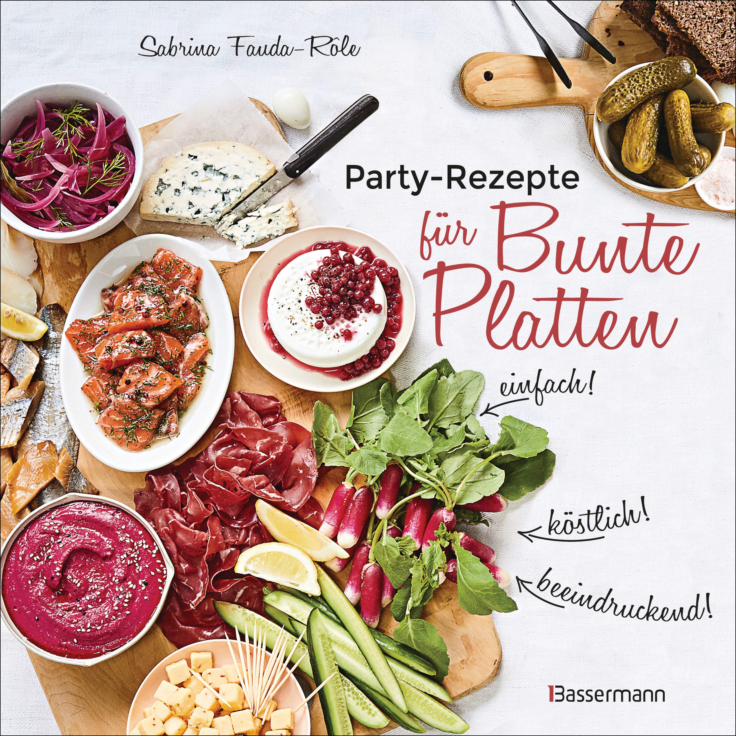Partyrezepte für Bunte Platten - einfach, beeindruckend, köstlich! Die besten Rezepte für Snacks, Vorspeisen, Charcuterie-Boards, Cheese Boards, Fingerfood, Smörgas u.v.m. Cooking & Enjoying