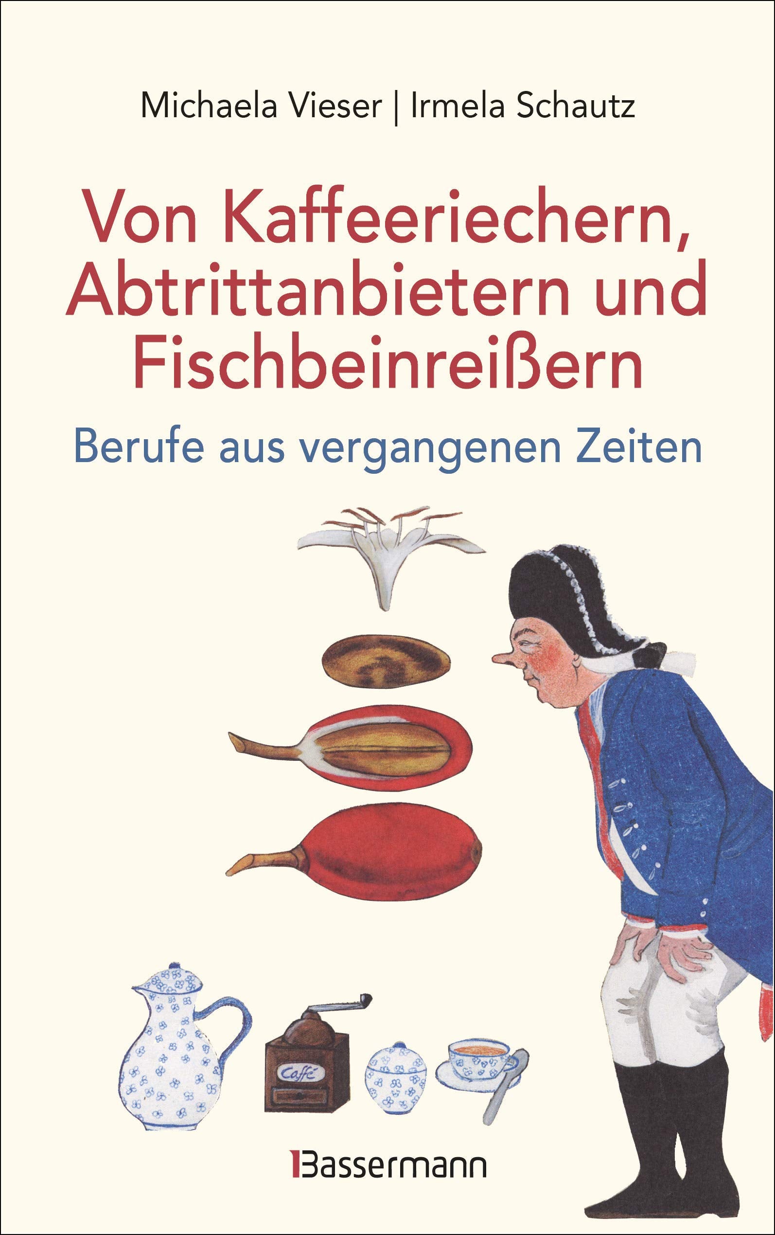 Von Kaffeeriechern, Abtrittanbietern und Fischbeinreißern. Berufe aus vergangenen Zeiten Business, Finance & Career