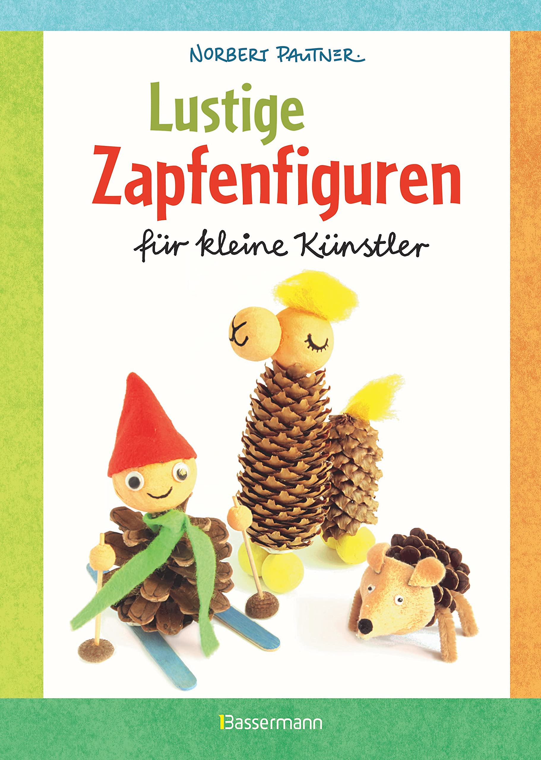 Lustige Zapfenfiguren für kleine Künstler. Das Bastelbuch mit 24 Figuren aus Baumzapfen und anderen Naturmaterialien. Für Kinder ab 5 Jahren Hobbies & Crafts