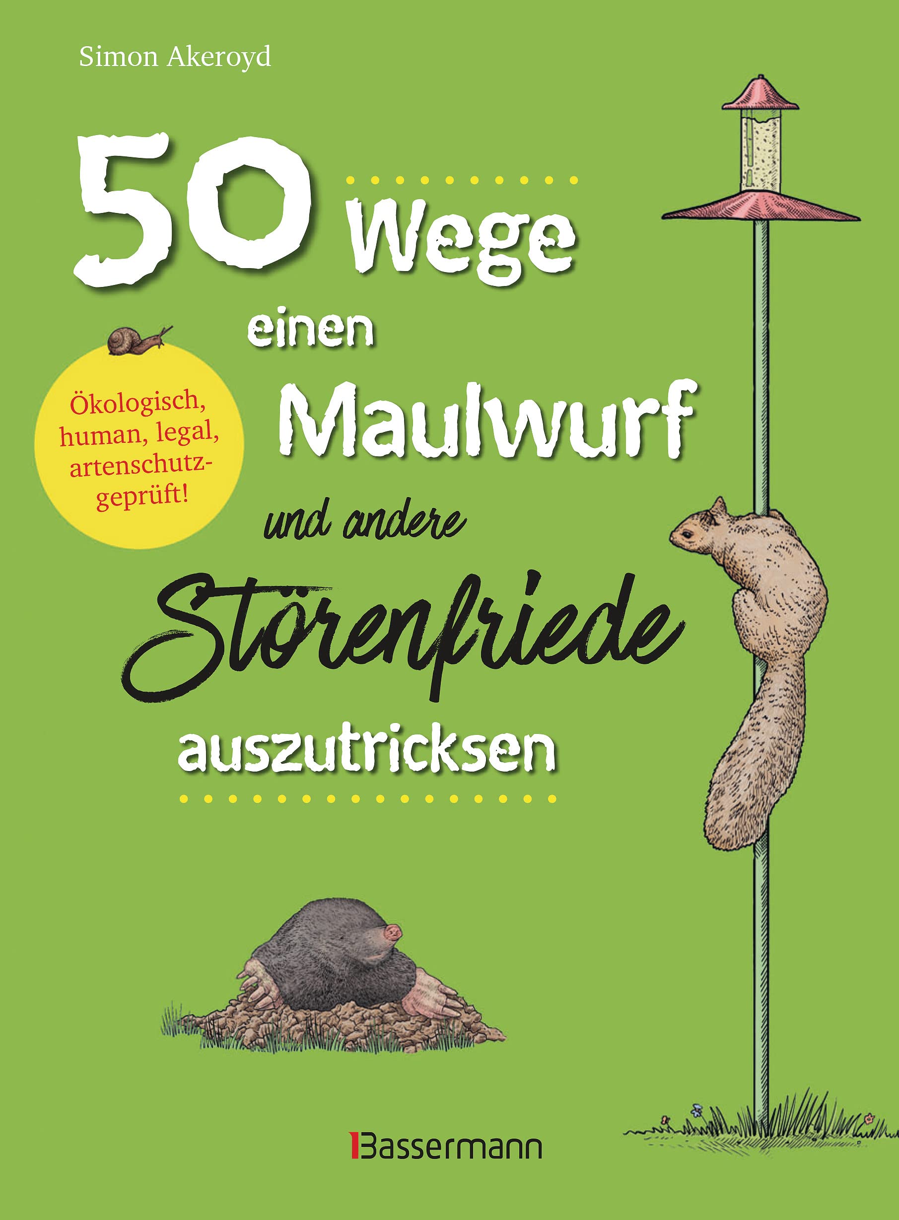 50 Wege, einen Maulwurf und andere Störenfriede auszutricksen. Ökologisch, human, legal, artenschutzgeprüft!: Schädlingsbekämpfung mit Witz Garden & Plants