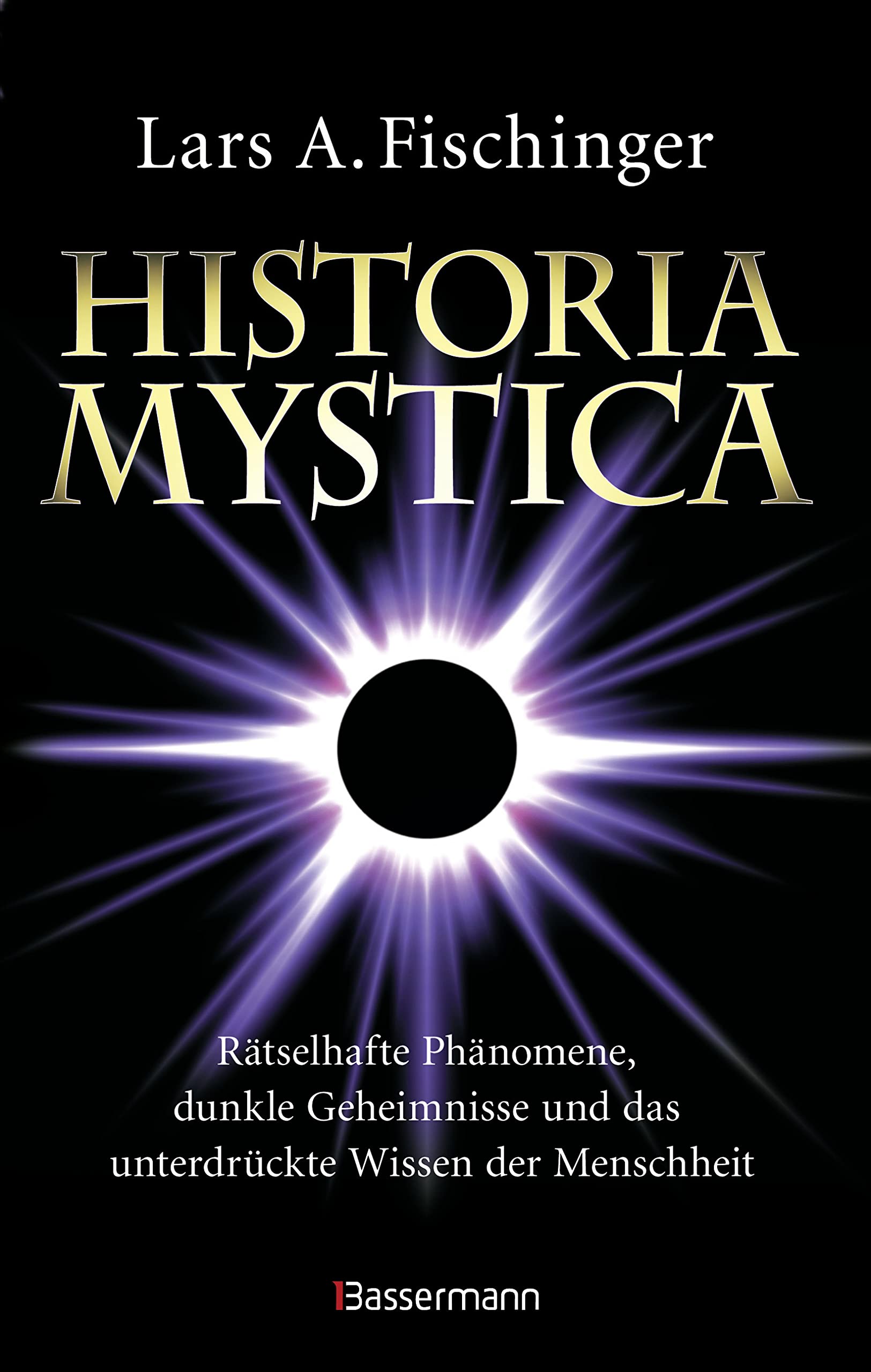 Historia Mystica. Rätselhafte Phänomene, dunkle Geheimnisse und das unterdrückte Wissen der Menschheit Religion & Esotericism
