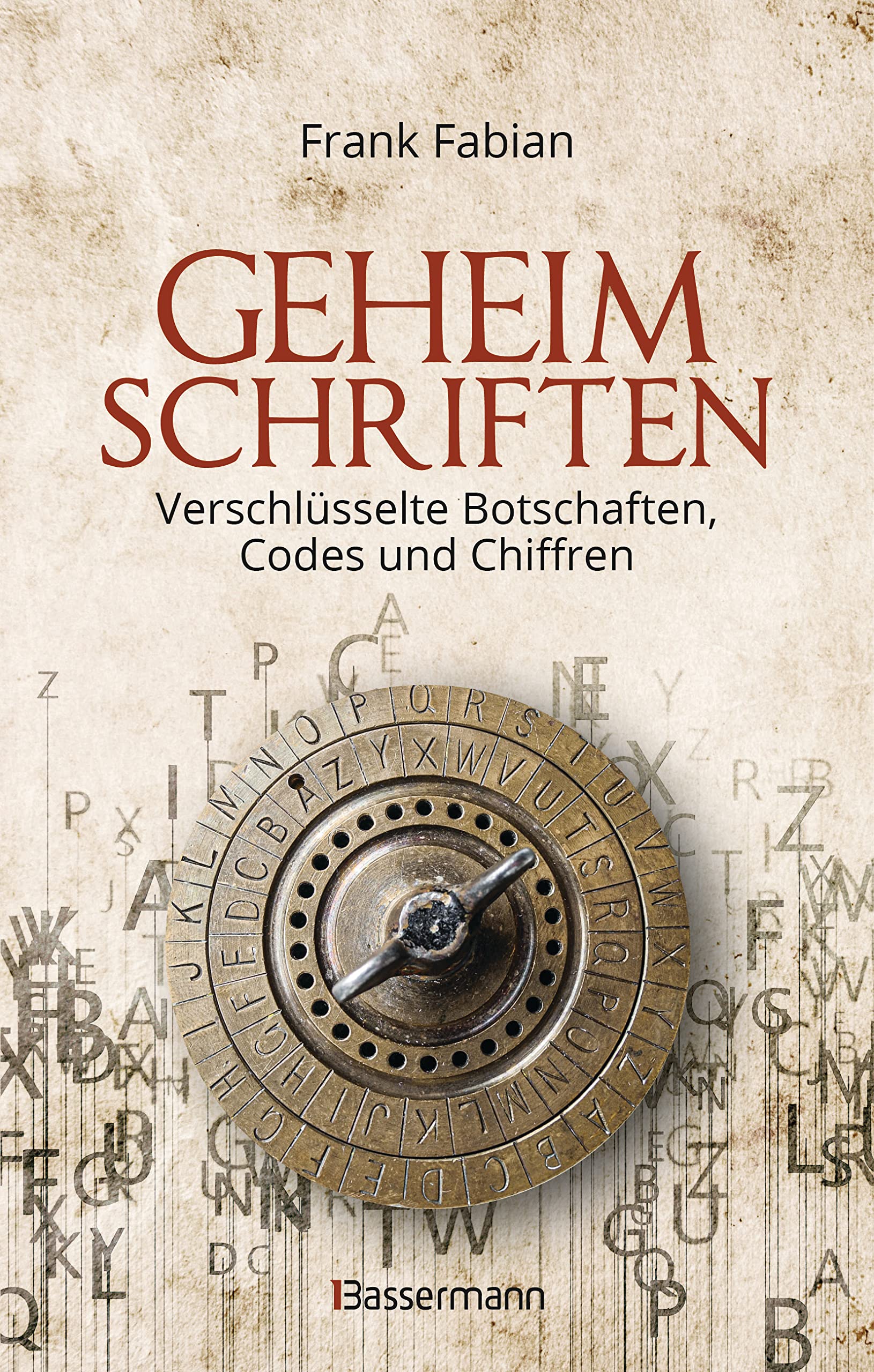Geheimschriften. Die verschlüsselte Kommunikation der Geheimdienste, Geheimbünde, Wirtschaft und des organisierten Verbrechens Reference Books