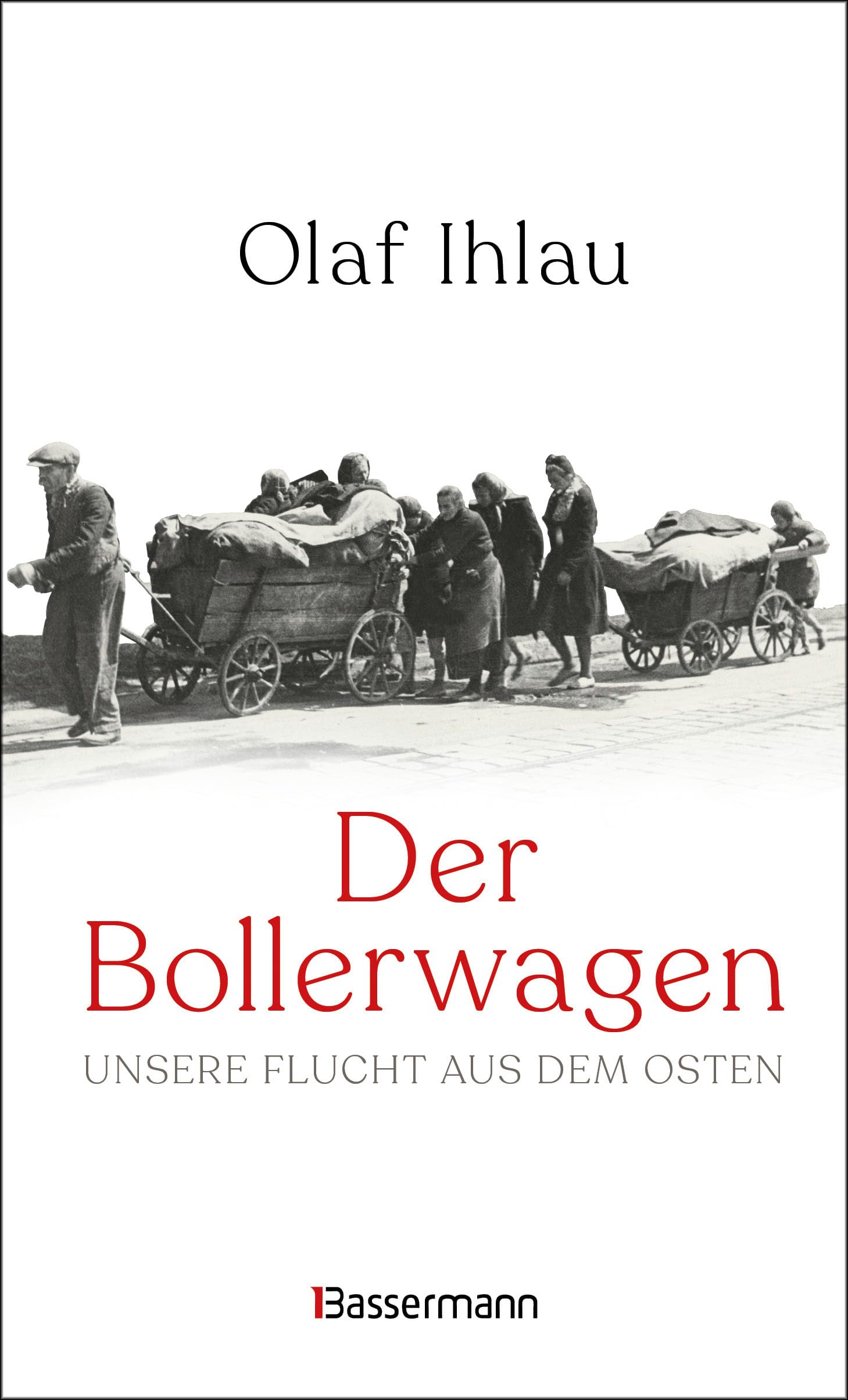 Der Bollerwagen. Unsere Flucht aus dem Osten: »Ein sprachlich elegantes, berührendes und fernab jedweder Vertriebenenverklärtheit geschriebenes Zeitzeugnis.« (Potsdamer Neueste Nachrichten) Media & Communication