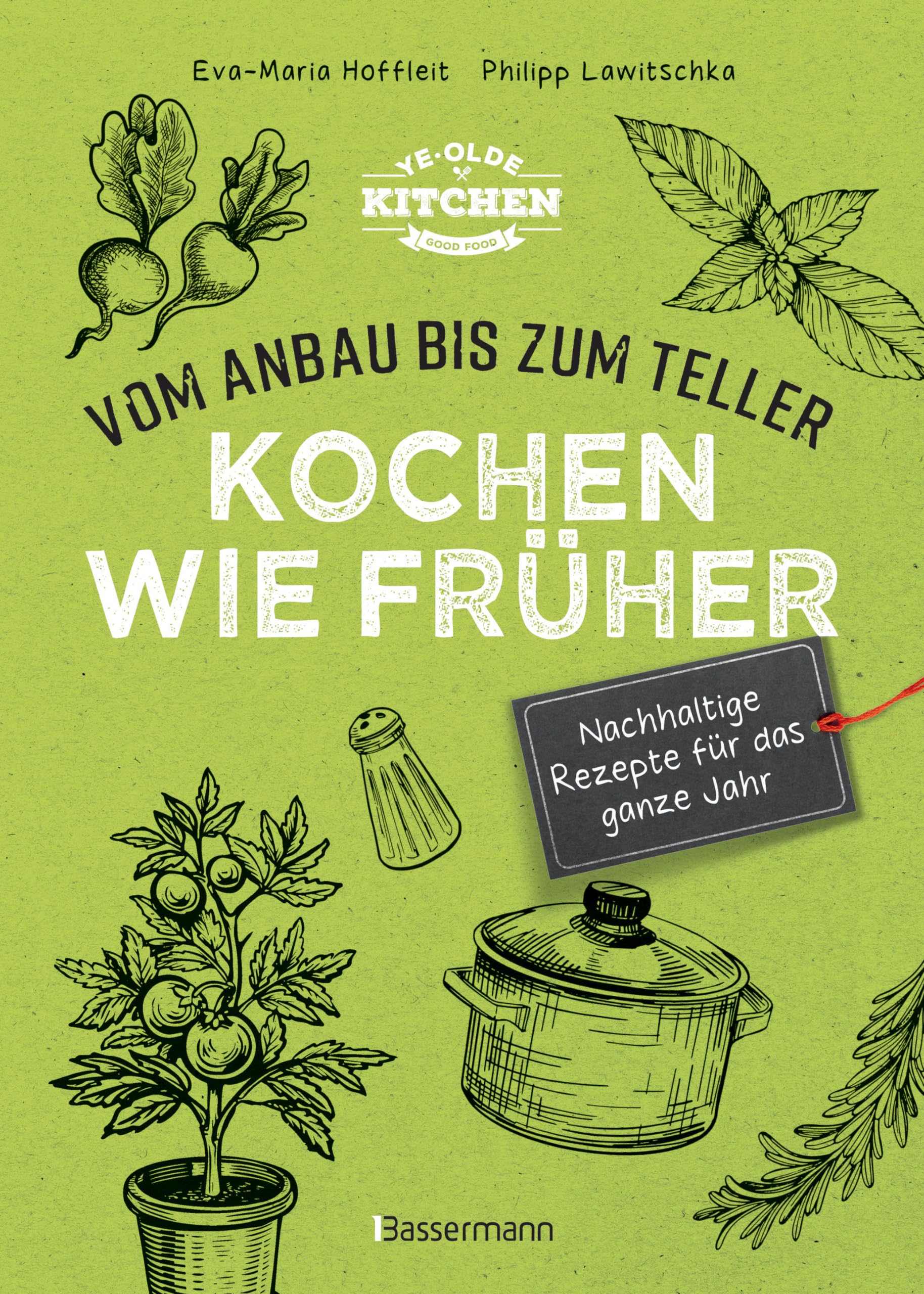 Kochen wie früher - Vom Anbau bis zum Teller - Vegetarische, nachhaltige & saisonale Rezepte für das ganze Jahr Garden & Plants