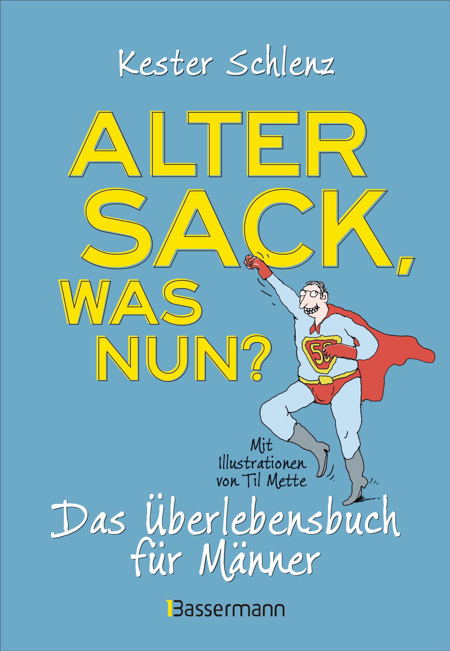 Alter Sack, was nun? Das Überlebensbuch für Männer. Mit Illustrationen von Til Mette Lifestyle