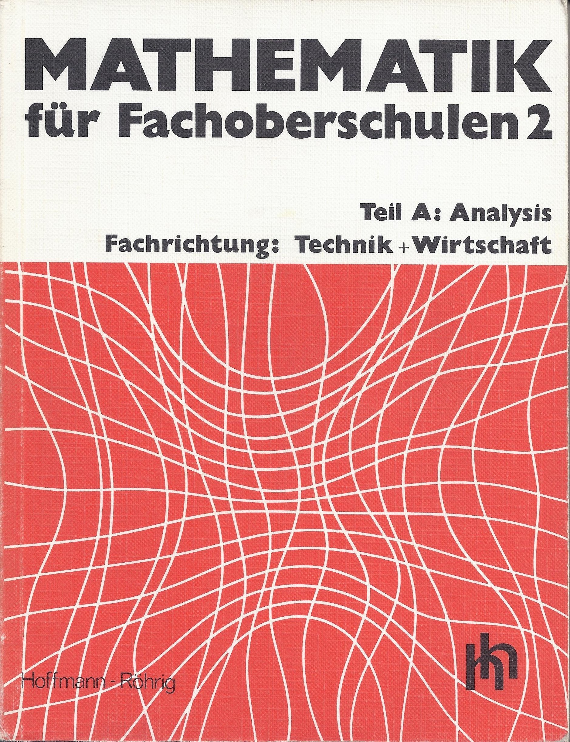 Mathematik für Fachoberschulen 2, Fachrichtung Technik / Wirtschaft, Teil A, Klasse 12. Analysis Books