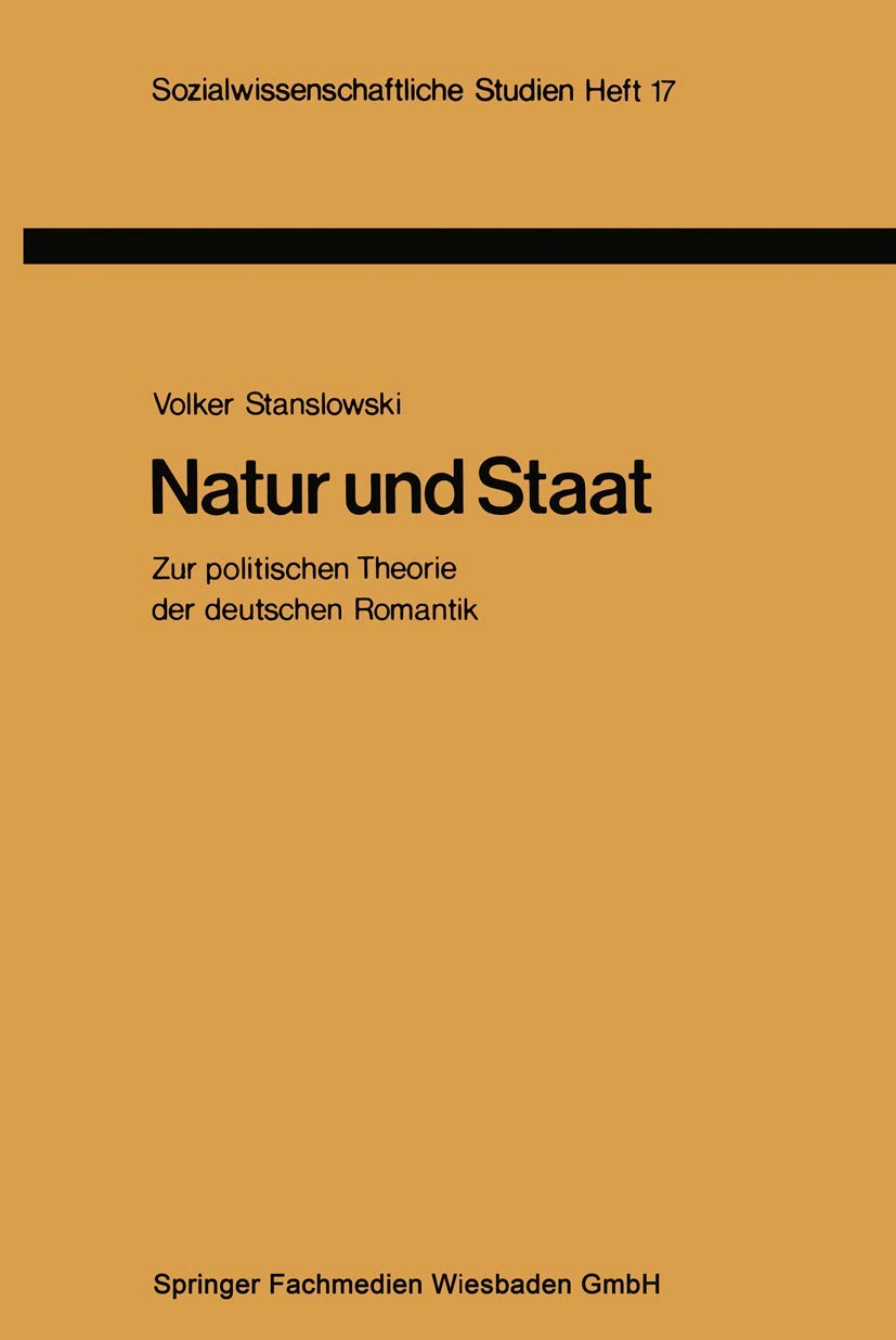 Natur und Staat: Zur Politischen Theorie Der Deutschen Romantik (Sozialwissenschaftliche Studien, 17, Band 17) Law