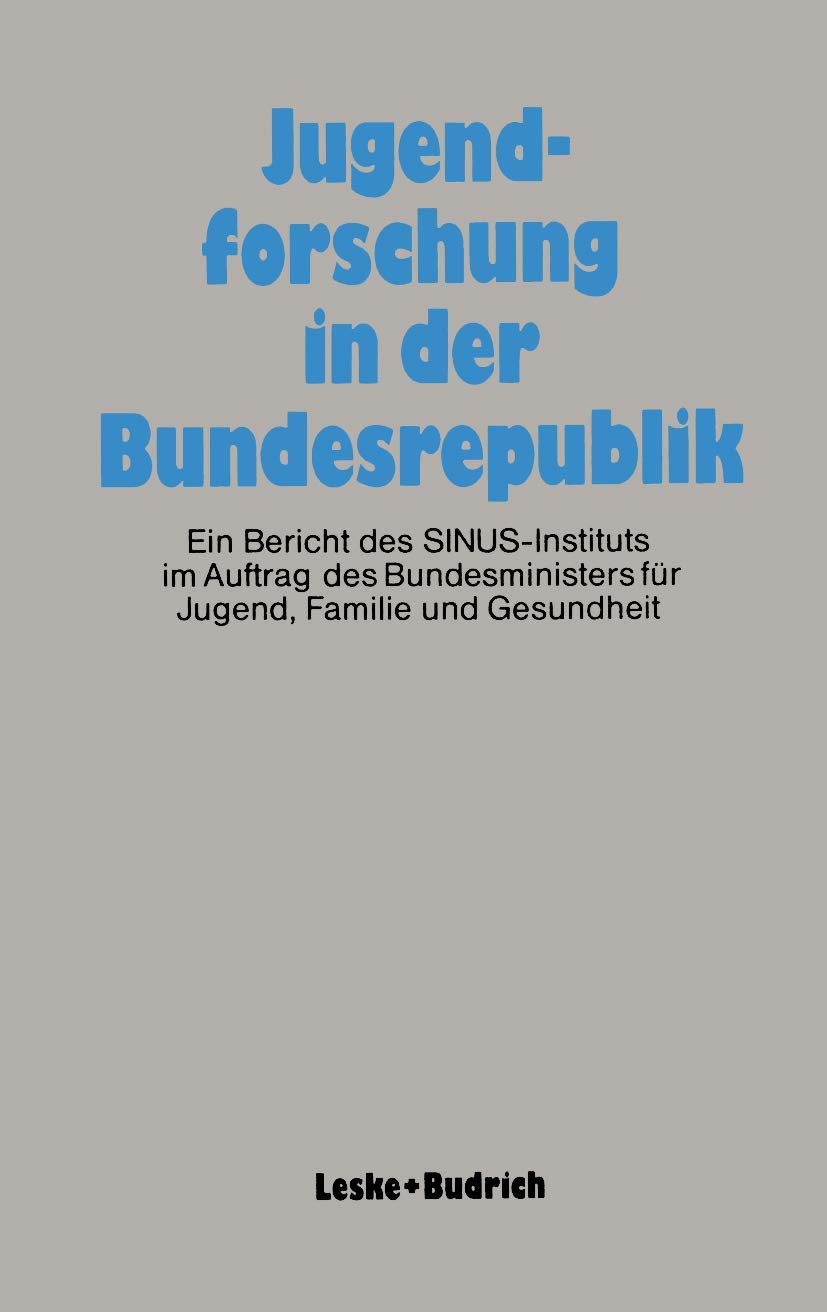Jugendforschung in der Bundesrepublik: Ein Bericht des SINUS-Instituts im Auftrag des Bundesministers für Jugend, Familie und Gesundheit Law