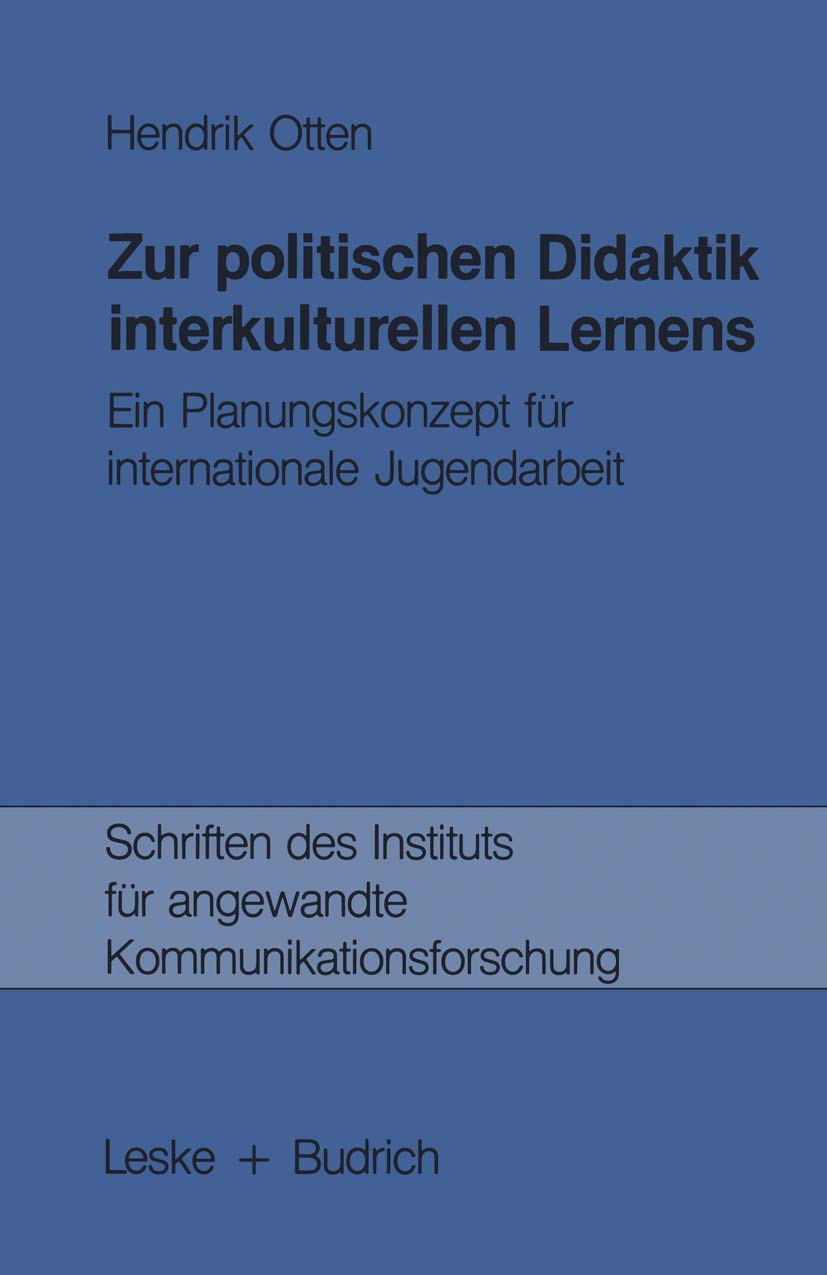 Zur Politischen Didaktik Interkulturellen Lernens: Ein Planungskonzept Für Internationale Jugendarbeit (Schriften des Instituts für angewandte Kommunikationsforschung, 1, Band 1) Law