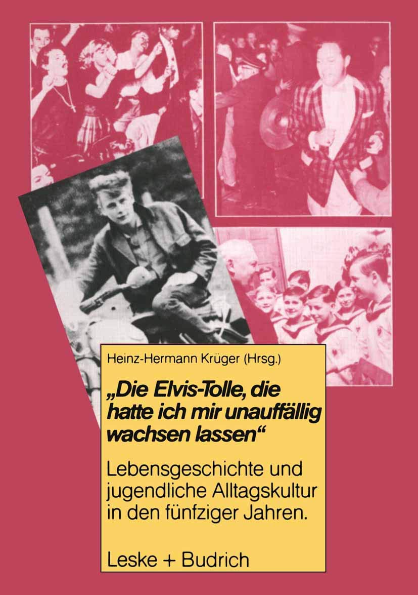 Die Elvis-Tolle, die hatte ich mir unauffällig wachsen lassen: Lebensgeschichte und jugendliche Alltagskultur in den fünfziger Jahren Law