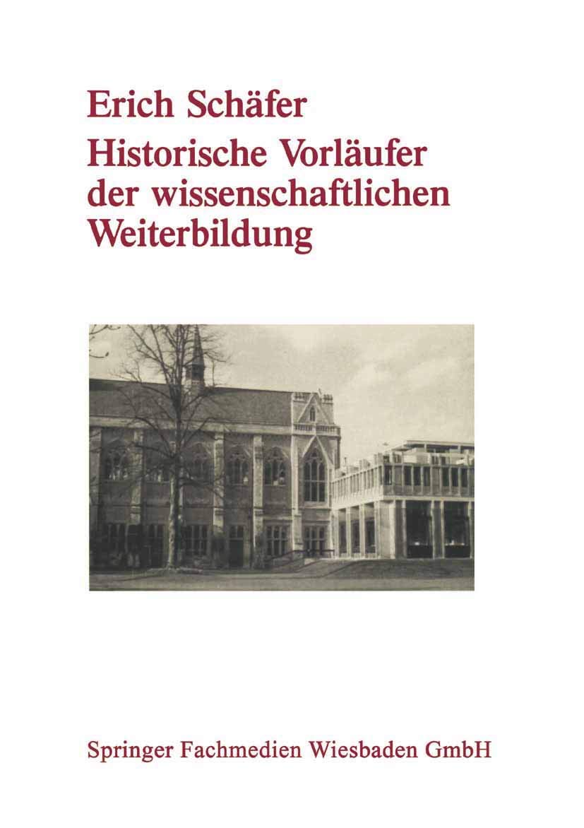 Historische Vorläufer der wissenschaftlichen Weiterbildung: Von der Universitätsausdehnungsbewegung bis zu den Anfängen der universitären Erwachsenenbildung in der Bundesrepublik Deutschland Law