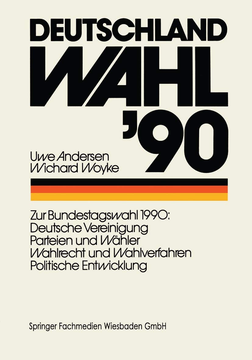 Deutschland Wahl ’90: Zur Bundestagswahl 1990: Deutsche Vereinigung Parteien und Wähler Wahlrecht und Wahlverfahren Politischen Entwicklung Law