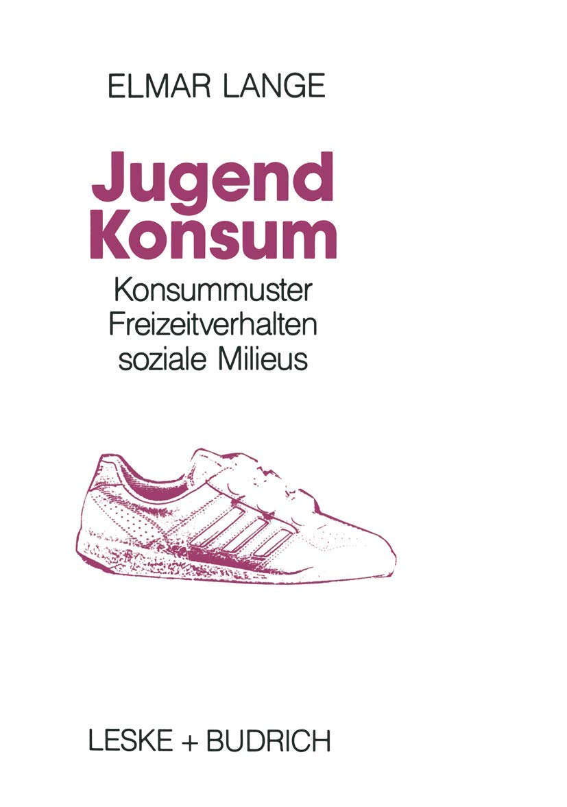 Jugendkonsum: Empirische Untersuchungen über Konsummuster, Freizeitverhalten und soziale Milieu bei Jugendlichen in der Bundesrepublik Deutschland Law